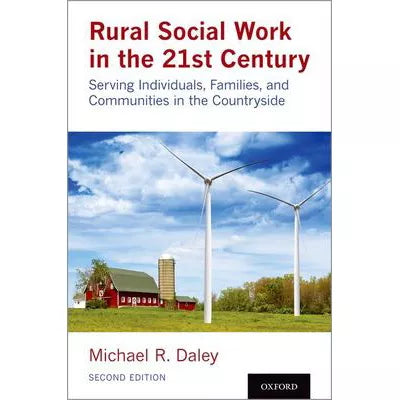 Rural Social Work in the 21st Century : Serving Individuals, Families, and Communities in the Countryside