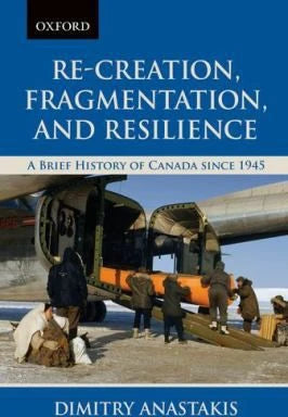 Re-Creation, Fragmentation, and Resilience : A Brief History of Canada since 1945
