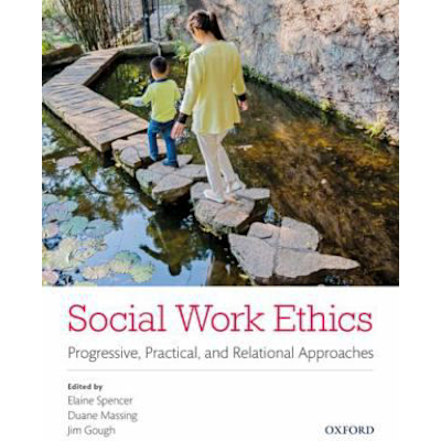 Social Work Ethics : Progressive, Practical, and Relational Approaches