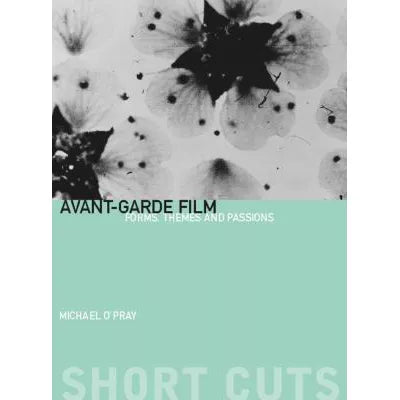 Avant-Garde Film : Forms, Themes and Passions