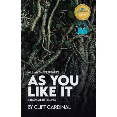 William Shakespeare's As You Like It, A Radical Retelling