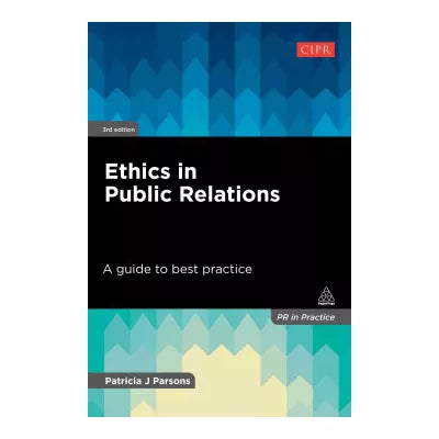 Ethics in Public Relations : A Guide to Best Practice