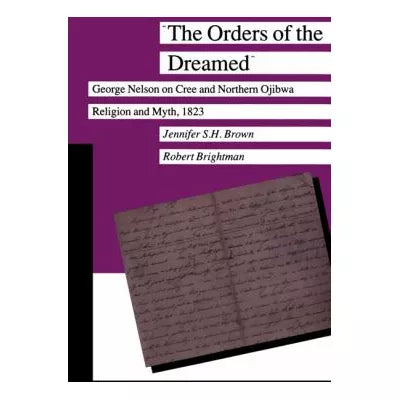 The Orders of the Dreamed : George Nelson on Cree and Northern Ojibwa Religion and Myth, 1823