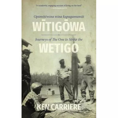 Opimotewina Wina Kapagamawat Witigowa / Journeys of the One to Strike the Wetigo