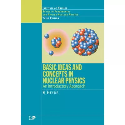 Basic Ideas and Concepts in Nuclear Physics : An Introductory Approach, Third Edition