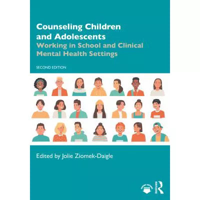Counseling Children &amp; Adolescents: Working in School &amp; Clinical Mental Health Settings