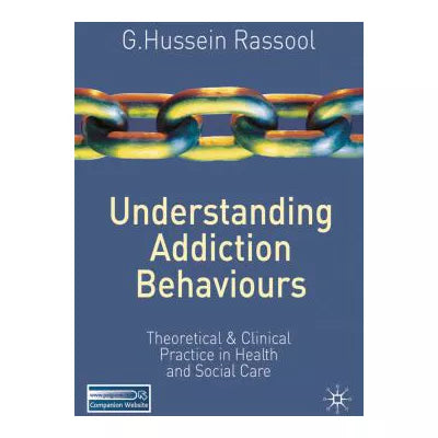 Understanding Addiction Behaviours : Theoretical and Clinical Practice in Health and Social Care