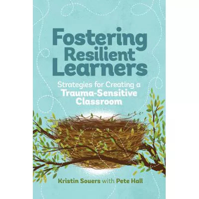 Fostering Resilient Learners : Strategies for Creating a Trauma-Sensitive Classroom