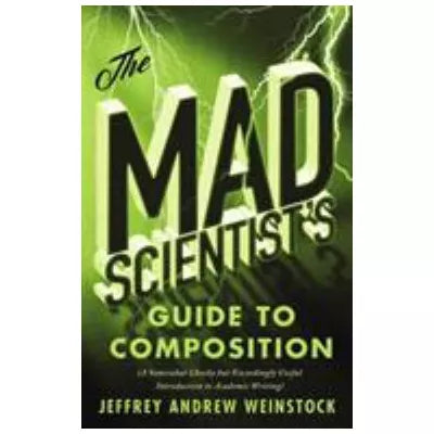 The Mad Scientists Guide to Composition : A Somewhat Cheeky but Exceedingly Useful Introduction to Academic Writing
