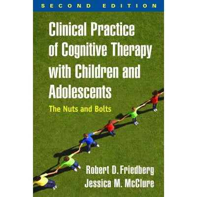 Clinical Practice of Cognitive Therapy with Children &amp; Adolescents, Second Edition