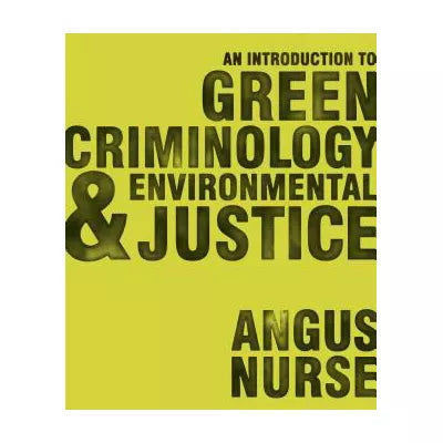 An Introduction to Green Criminology and Environmental Justice