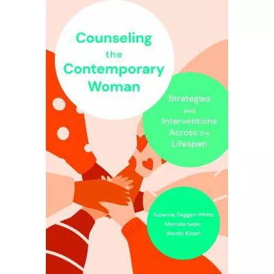 Counseling the Contemporary Woman : Strategies and Interventions Across the Lifespan