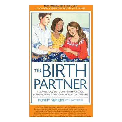 Birth Partner 5th Edition : A Complete Guide to Childbirth for Dads, Partners, Doulas, and All Other Labor Companions