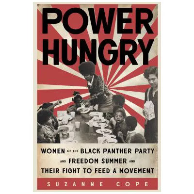 Power Hungry : WomenoftheBlackPantherPartyandFreedomSummerandTheir Fight to Feed a Movement