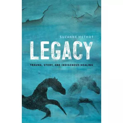 Legacy: Trauma, Story, &amp; Indigenous Healing