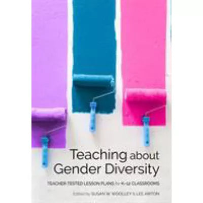 Teaching About Gender Diversity: Teacher - Tested Lesson Plans for K-12 Classrooms