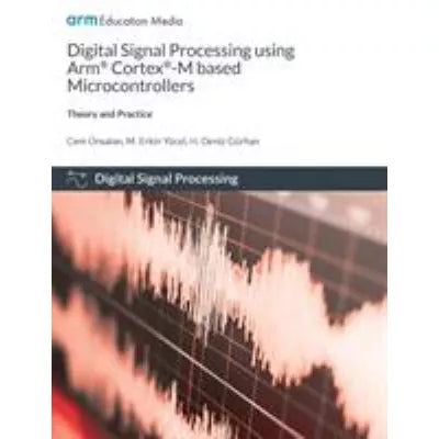 Digital Signal Processing Using Arm Cortex-M Based Microcontrollers