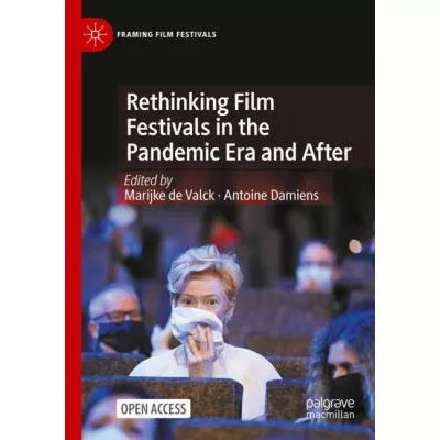 Rethinking Film Festivals in the Pandemic Era &amp; After (2023) (Framing Film Festivals)